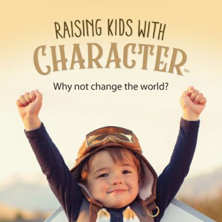 Raising kids with character. Why not change the world?